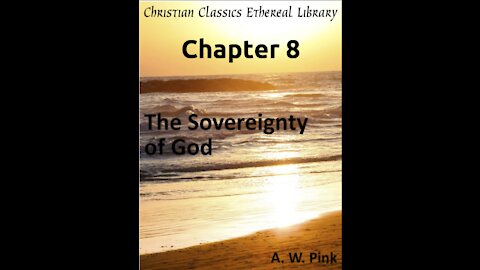 Audio Book, The Sovereignty of God, by A W Pink, Chapter 8