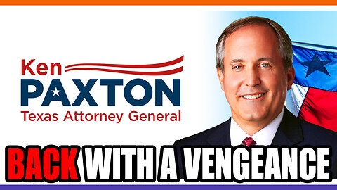 Ken Paxton Is Back With A Vengeance