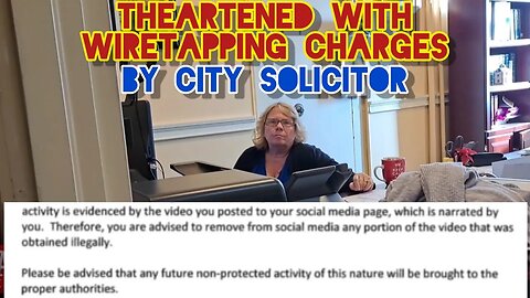 CONFRONTING CITY ATTORNEY FOR THREATS OF WIRETAPPING CHARGES