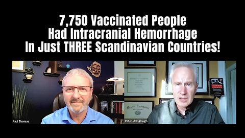 Dr. Peter McCullough: 7,750 Vaccinated People Had Strokes In Just THREE Scandinavian Countries!