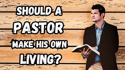 Should a pastor make his own living?