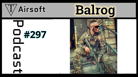 Episode 297: Balrog- Reflecting on the Evolution of Airsoft: Gear, Patches, and the Thrill of the Game
