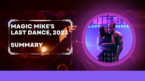 Magic Mike's last dance, 2023 summary
