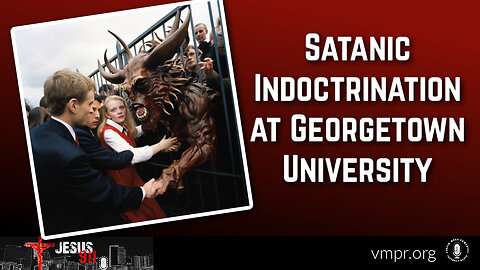 01 Dec 23, Jesus 911: Satanic Indoctrination at Georgetown University
