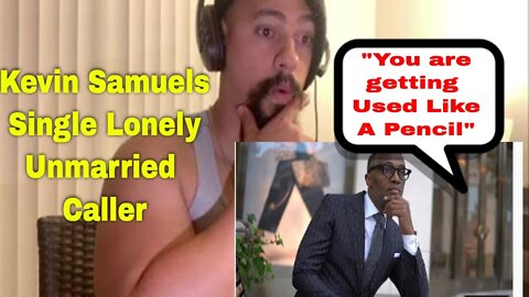 Kevin Samuels Single Lonely Unmarried caller #1 Reaction!