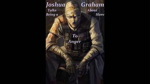 Joshua Graham Provides His Personal Thoughts Concerning Anger.