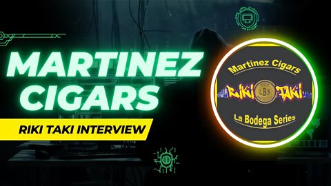 Martinez Cigars | Riki Taki Interview