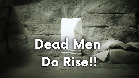 Resurrection Sunday - Dead Men Do Rise!!