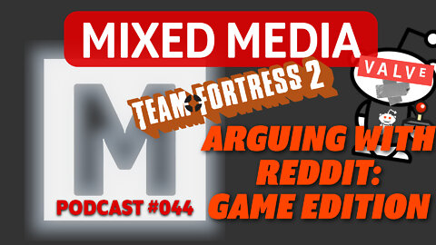 ARGUING WITH REDDIT: Is Valve a TRASH company? & more! | MIXED MEDIA PODCAST 044