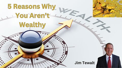 5 Reasons Why You Are Not Wealthy| Jim Tewalt