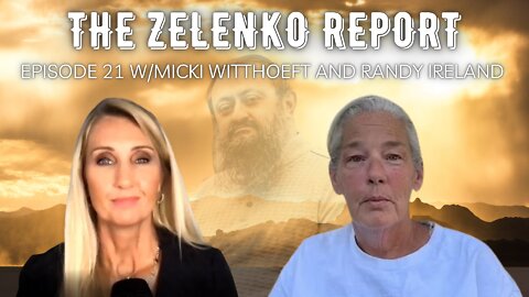 The Truth About January 6: The Zelenko Report Episode 21 W/ Micki Witthoeft and Randy Ireland