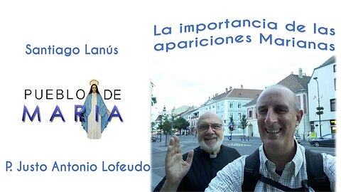 Pueblo de María: La importancia de las apariciones Marianas. P. Justo Antonio Lofeudo.