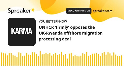 UNHCR ‘firmly’ opposes the UK-Rwanda offshore migration processing deal