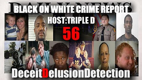 Black on White Crime Report #56 - Deceit Delusion Detection