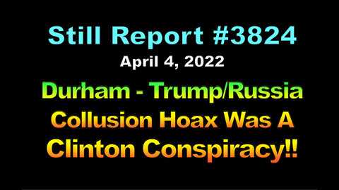 Durham - Trump/Russia Collusion Hoax Was A Clinton Conspiracy, 3824