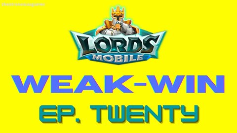 Lords Mobile: WEAK-WIN Episode Twenty