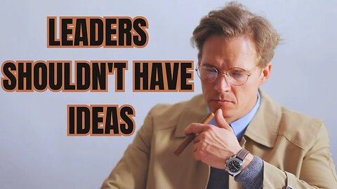 Why Leader Should NOT Have Ideas - The Paradox of Leadership.