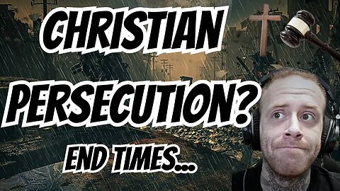 Will Christians Be Persecuted? | End Times Prediction