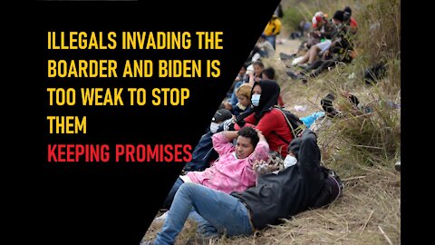 EP 22 ILLEGALS ARE INVADING THE BORDER AND BIDEN TOO WEAK TO PROTECT THE COUNTRY