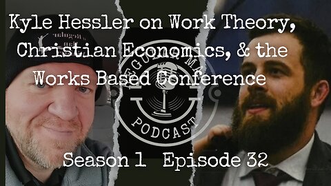 Live Stream Kyle Hessler on Work Theory, Christian Economics, & the Works Based Conference S1E32