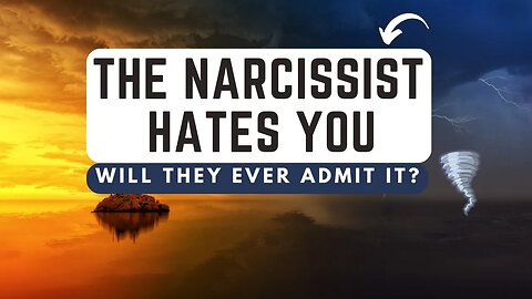 The Narcissist Hates You