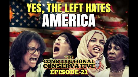 EP 21- Yes, The Left Hates America