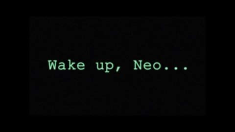 Wake Up Neo, The Matrix Has You