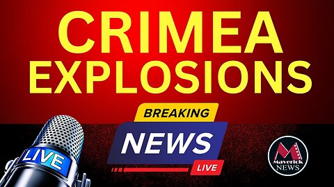 Explosions Reported In Crimea ( New Ukraine Attack? ) | Breaking Story - Maverick News