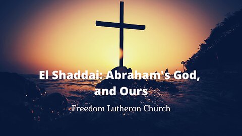 "El Shaddai: Abraham's God, and Ours" February 25, 2024