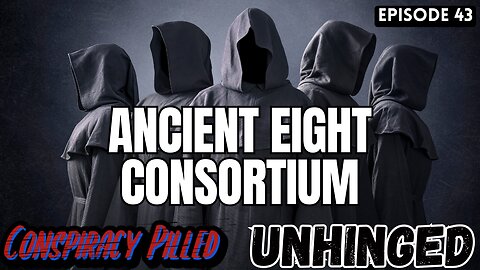 The Ancient Eight Consortium (UNHINGED Ep.43)