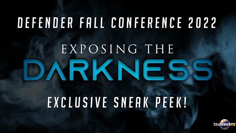 Announcing "Exposing The Darkness" -- SkyWatchTV’s Next Virtual Conference Launches Nov. 4th 2022!