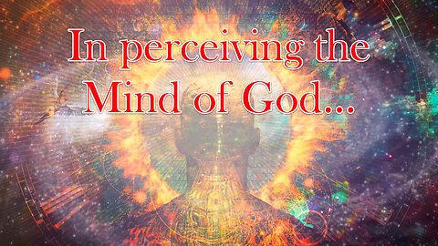 In Perceiving The Mind Of God...