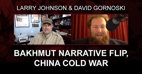 Larry Johnson on Bakhmut Narrative Flip, China Cold War