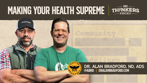 Making Your Health Supreme with Dr. Alan Bradford | Free Thinkers Podcast | Ep 34