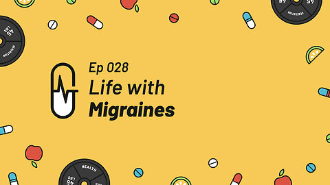 Ep 028 - Life with Migraines