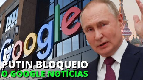 URGENTE Google Notícias é bloqueado na Rússia