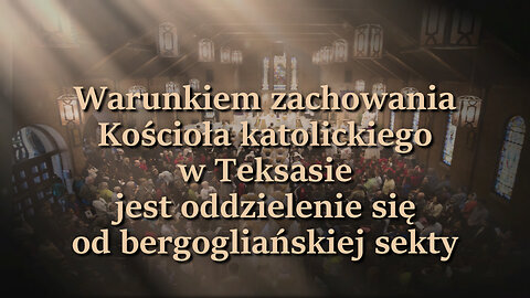 Warunkiem zachowania Kościoła katolickiego w Teksasie jest oddzielenie się od bergogliańskiej sekty