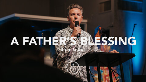 A Father's Blessing | Brian Gibbs [June 17th, 2023]