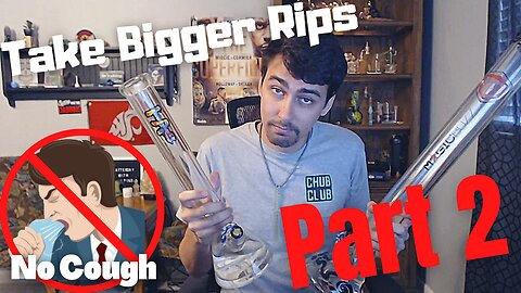 Take Bigger Bong Rips without Coughing!! (part 2)