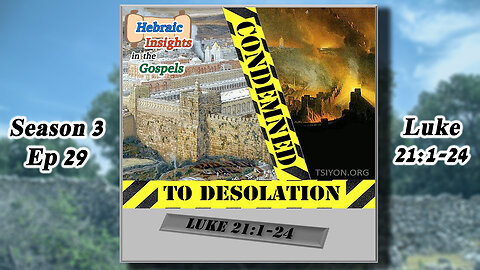 Luke 21:1-24 - Condemned to Desolation - HIG S3 Ep29