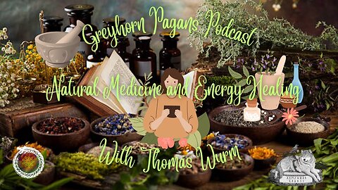 Greyhorn Pagans Podast with Thomas Wurm - Natural Medicine and Energy Healing
