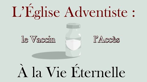 L'Église Adventiste : Le Vaccin, l'Accès à la Vie Éternelle - Olivier Dubois