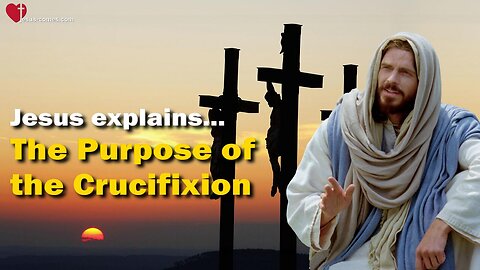 Rhema April 16, 2023 ❤️ Jesus explains... The Purpose of My Crucifixion