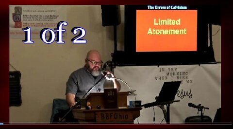 011 Limited Atonement (Errors of Calvinism) 1 of 2