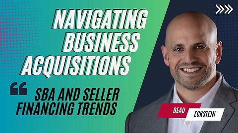 SBA and Seller Financing Trends [Navigating Business Acquisitions]