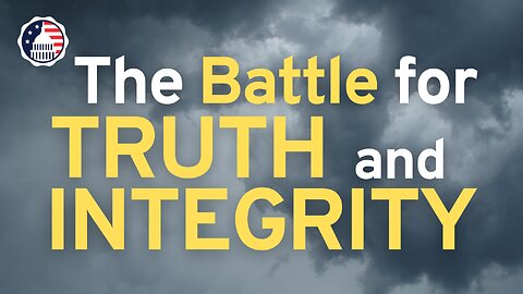 The Battle for Truth and Integrity
