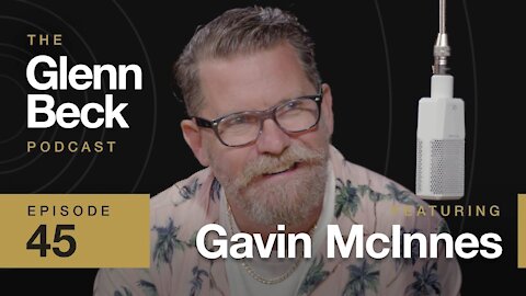 The Glenn Beck Podcast | E45 | Guest: Gavin McInnes