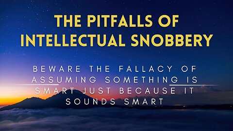 28 - The Pitfalls of Intellectual Snobbery - Beware the Fallacy