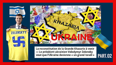 UKRAINE / Zelensky et les "juifs Khazars"(sioniste) pour un "Grand Israël" en Ukraine_Part.02 (Hd 720) Autres liens au descriptif.