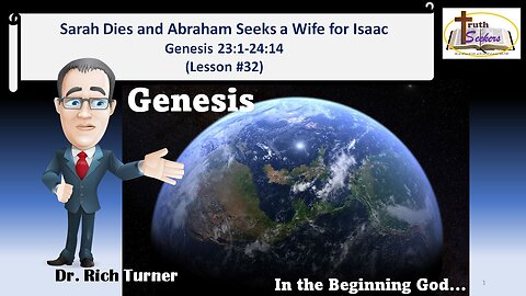 Genesis – Chapter 23:1-24:14 - Sarah Dies and Abraham Seeks a Wife for Isaac (Lesson #32)